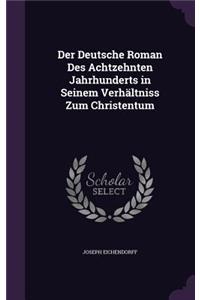 Der Deutsche Roman Des Achtzehnten Jahrhunderts in Seinem Verhältniss Zum Christentum