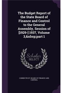 The Budget Report of the State Board of Finance and Control to the General Assembly, Session of [1929-] 1937, Volume 3, part 1