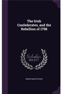 The Irish Confederates, and the Rebellion of 1798