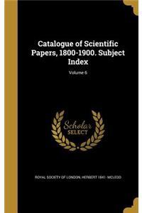 Catalogue of Scientific Papers, 1800-1900. Subject Index; Volume 6