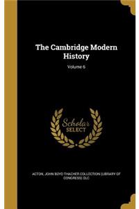 The Cambridge Modern History; Volume 6