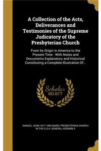 A Collection of the Acts, Deliverances and Testimonies of the Supreme Judicatory of the Presbyterian Church