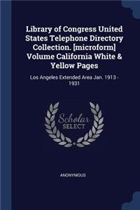 Library of Congress United States Telephone Directory Collection. [microform] Volume California White & Yellow Pages