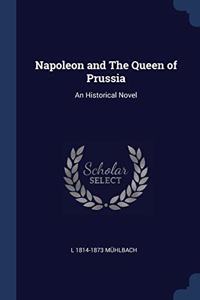 NAPOLEON AND THE QUEEN OF PRUSSIA: AN HI