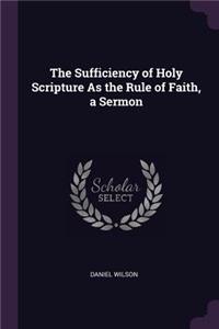 The Sufficiency of Holy Scripture As the Rule of Faith, a Sermon