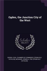 Ogden, the Junction City of the West