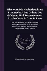 Missio An Die Hocherleuchtete Bruderschaft Des Ordens Des Goldenen Und Rosenkreutzes. Lux In Cruce Et Crux In Luce