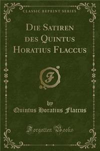 Die Satiren Des Quintus Horatius Flaccus (Classic Reprint)