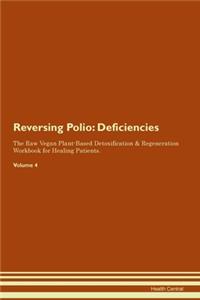 Reversing Polio: Deficiencies The Raw Vegan Plant-Based Detoxification & Regeneration Workbook for Healing Patients.Volume 4
