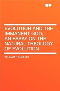 Evolution and the Immanent God; An Essay on the Natural Theology of Evolution