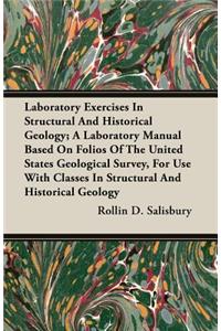 Laboratory Exercises in Structural and Historical Geology; A Laboratory Manual Based on Folios of the United States Geological Survey, for Use with Classes in Structural and Historical Geology