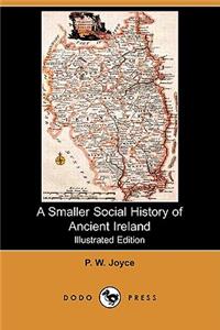 Smaller Social History of Ancient Ireland (Illustrated Edition) (Dodo Press)