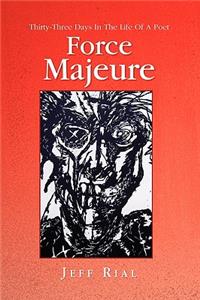 Force Majeure: Thirty-three Days in the Life of a Poet