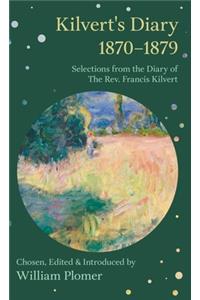 Kilvert's Diary 1870-1879 - Selections from the Diary of the REV. Francis Kilvert