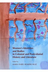 Womenâ (Tm)S Identities and Bodies in Colonial and Postcolonial History and Literature