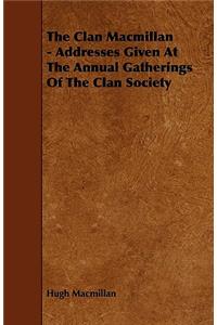 Clan MacMillan - Addresses Given at the Annual Gatherings of the Clan Society