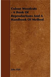 Colour Woodcuts - A Book Of Reproductions And A Handbook Of Method