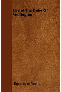 Life of The Duke Of Wellington