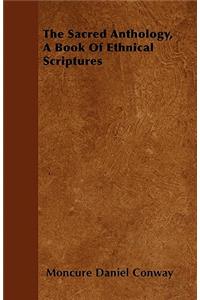The Sacred Anthology, A Book Of Ethnical Scriptures