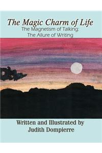 The Magic Charm of Life: The Magnetism of Talking: The Allure of Writing