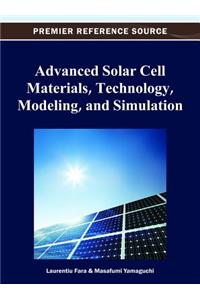 Advanced Solar Cell Materials, Technology, Modeling and Simulation