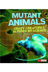 Scary Science Mutant Animals Crazy Creatures Altered by Science