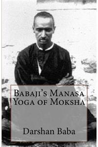 Babaji's Manasa Yoga of Moksha