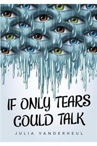 If Only Tears Could Talk