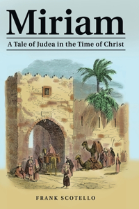 Miriam: A Tale of Judea in the Time of Christ