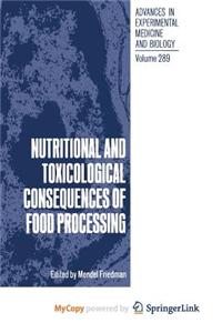 Nutritional and Toxicological Consequences of Food Processing