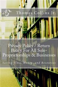 Privacy Policy / Return Policy for All Sole-Proprietorships & Businesses: Saving Time, Money, and Resources