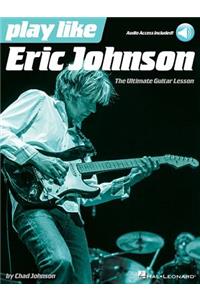 Play Like Eric Johnson the Ultimate Guitar Lesson Book/Online Audio