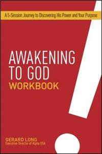 Awakening to God Workbook: A 6-Session Journey to Discovering His Power and Your Purpose