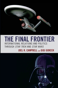 The Final Frontier: International Relations and Politics through Star Trek and Star Wars