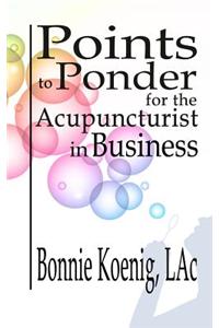 Points to Ponder for the Acupuncturist in Business