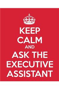 Keep Calm and Ask the Executive Assistant
