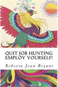 Quit Job Hunting Employ Yourself!