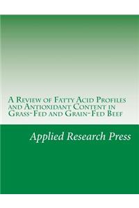 A Review of Fatty Acid Profiles and Antioxidant Content in Grass-Fed and Grain-Fed Beef