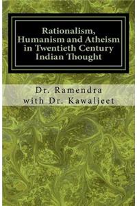 Rationalism, Humanism and Atheism in Twentieth Century Indian Thought