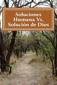 Soluciones Humana Vs. Solucion de Dios