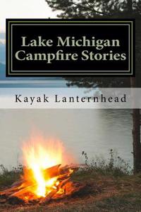 Lake Michigan Campfire Stories: Horrifying Fables for Your Next Camping Trip