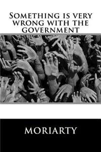 Something is very wrong with the government