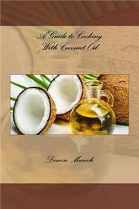 Guide to Cooking With Coconut Oil