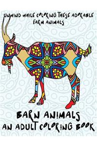 Barn Animals: An Adult Coloring Book: Unwind While Coloring These Adorable Farm Animals