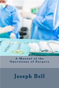 A Manual of the Operations of Surgery