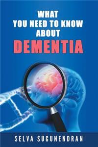 What You Need to Know about Dementia