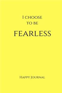 I Choose to Be Fearless Happy Journal