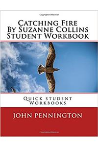 Catching Fire by Suzanne Collins Student Workbook