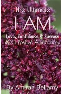 Ultimate I AM Love, Confidence & Success 400 Positive Affirmations