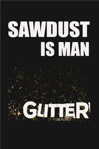 Sawdust is Man Glitter